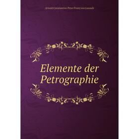 

Книга Elemente der Petrographie. Arnold Constantine Peter Franz von Lasaulx