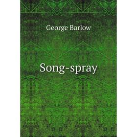 

Книга Song-spray. George Barlow