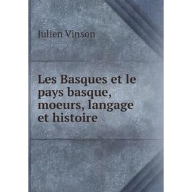 

Книга Les Basques et le pays basque, moeurs, langage et histoire