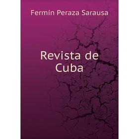 

Книга Revista de Cuba. Fermín Peraza Sarausa