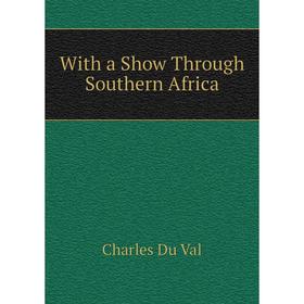 

Книга With a Show Through Southern Africa. Charles Du Val