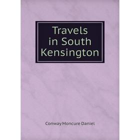 

Книга Travels in South Kensington. Conway Moncure Daniel