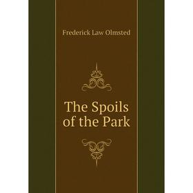 

Книга The Spoils of the Park. Frederick Law Olmsted