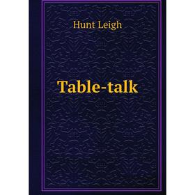 

Книга Table-talk. Hunt Leigh
