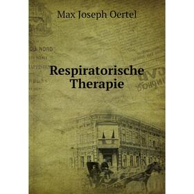 

Книга Respiratorische Therapie. Max Joseph Oertel