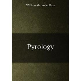 

Книга Pyrology. William Alexander Ross