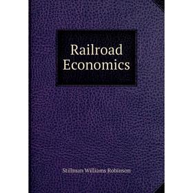 

Книга Railroad Economics. Stillman Williams Robinson