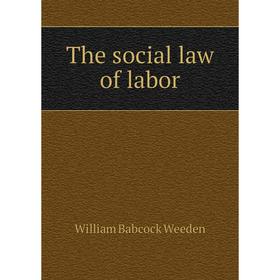 

Книга The social law of labor. William Babcock Weeden