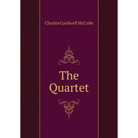 

Книга The Quartet. Charles Cardwell McCabe