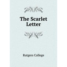 

Книга The Scarlet Letter. Rutgers College