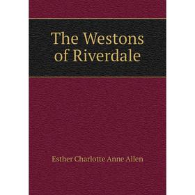 

Книга The Westons of Riverdale. Esther Charlotte Anne Allen