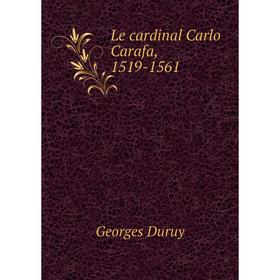 

Книга Le cardinal Carlo Carafa, 1519-1561