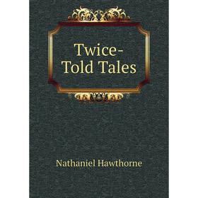 

Книга Twice-Told Tales. Hawthorne Nathaniel