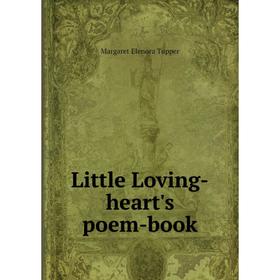 

Книга Little Loving-heart's poem-book