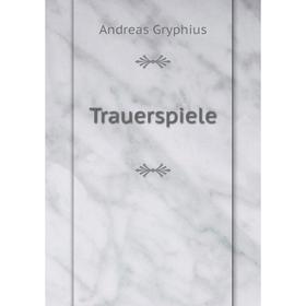 

Книга Trauerspiele. Andreas Gryphius