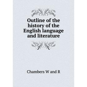 

Книга Outline of the history of the English language and literature