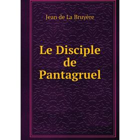 

Книга Le Disciple de Pantagruel