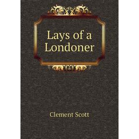 

Книга Lays of a Londoner