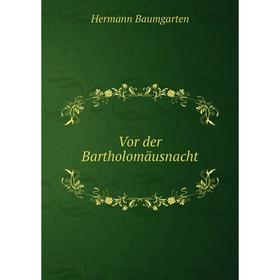 

Книга Vor der Bartholomäusnacht. Hermann Baumgarten