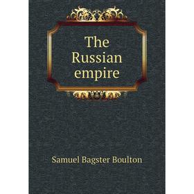 

Книга The Russian empire. Samuel Bagster Boulton