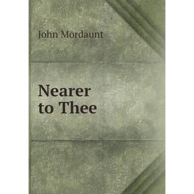 

Книга Nearer to Thee