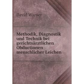 

Книга Methodik, Diagnostik und Technik bei gerichtsärztlichen Obductionen menschlicher Leichen