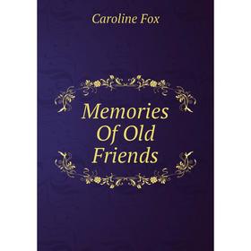

Книга Memories Of Old Friends
