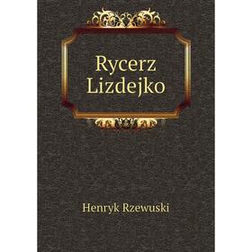 

Книга Rycerz Lizdejko. Henryk Rzewuski