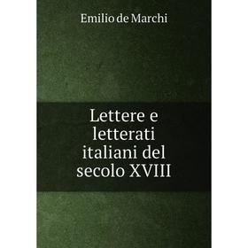 

Книга Lettere e letterati italiani del secolo XVIII