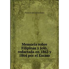 

Книга Memoria sobre Filipinas y Joló, redactada en 1863 y 1864 por el Excmo