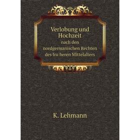 

Книга Verlobung und Hochzeitnach den nordgermanischen Rechten des früheren Mittelalters. K. Lehmann