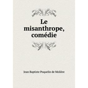 

Книга Le misanthrope, comédie