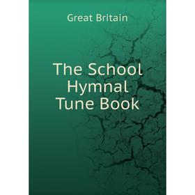 

Книга The School Hymnal Tune Book. Great Britain
