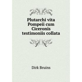 

Книга Plutarchi vita Pompeii cum Ciceronis testimoniis collata. Dirk Bruins