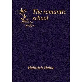 

Книга The romantic school. Heinrich Heine