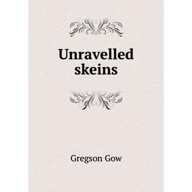 

Книга Unravelled skeins. Gregson Gow