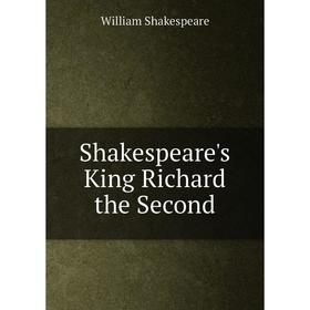 

Книга Shakespeare's King Richard the Second. William Shakespeare