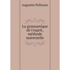 

Книга La gymnastique de l'esprit,méthode maternelle