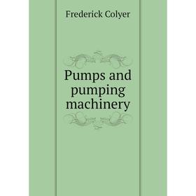 

Книга Pumps and pumping machinery. Frederick Colyer