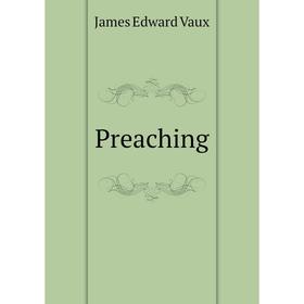 

Книга Preaching. James Edward Vaux