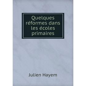 

Книга Quelques réformes dans les écoles primaires. Julien Hayem