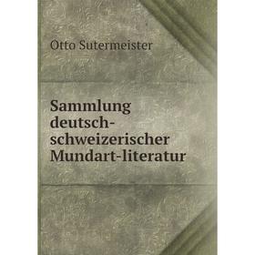 

Книга Sammlung deutsch-schweizerischer Mundart-literatur. Otto Sutermeister