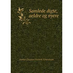 

Книга Samlede digte, aeldre og nyere. Sophus Christian Frederik Schandorph