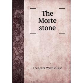 

Книга The Morte stone. Ebenezer Wilmshurst