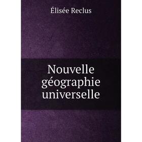 

Книга Nouvelle géographie universelle