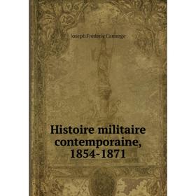

Книга Histoire militaire contemporaine, 1854-1871. Joseph Frédéric CaNonge