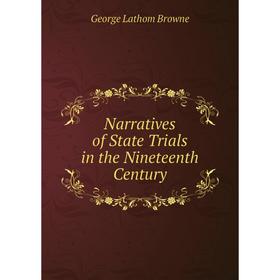 

Книга Narratives of State Trials in the Nineteenth Century