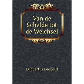 

Книга Van de Schelde tot de Weichsel. Lubbertus Leopold