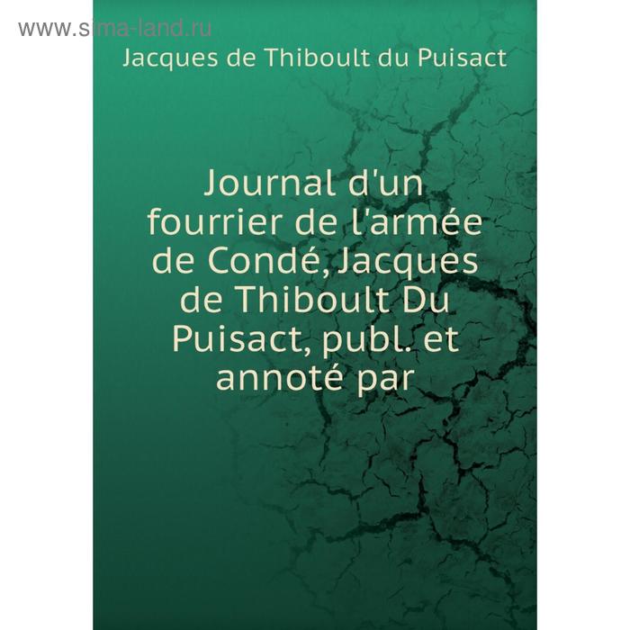 фото Книга journal d'un fourrier de l'armée de condé, jacques de thiboult du puisact, publ. et annoté par nobel press