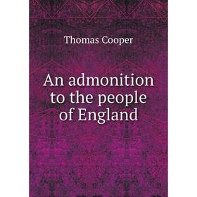 

Книга An admonition to the people of England. Thomas Cooper